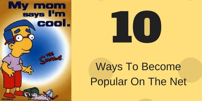 10 Ways To Become Popular On The Net