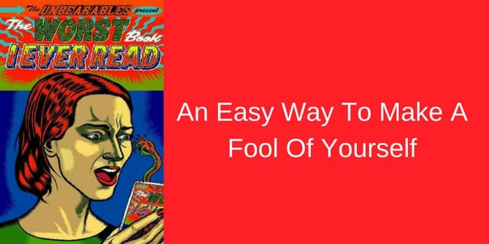 Self Publishing : An Easy Way To Make A Fool Of Yourself