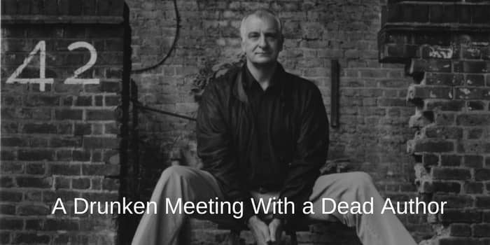 A Drunken Meeting With a Dead Author