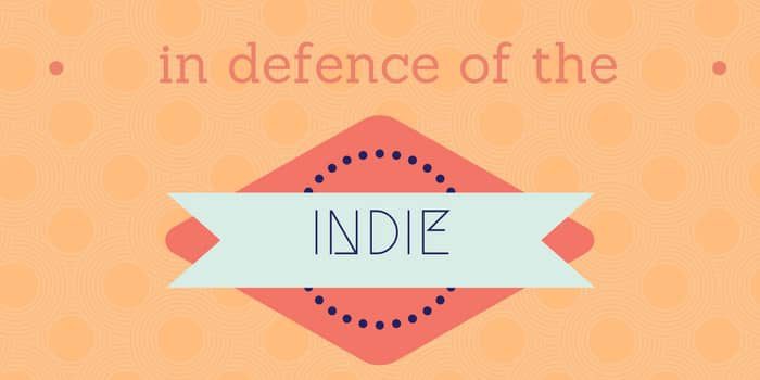 In Defence Of The Indie