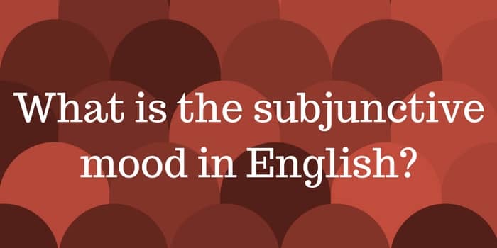 What is the subjunctive in English?