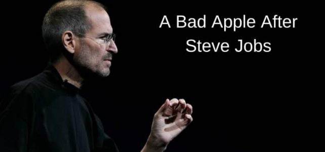A Bad Apple After Steve Jobs A Bad Apple After Steve Jobs