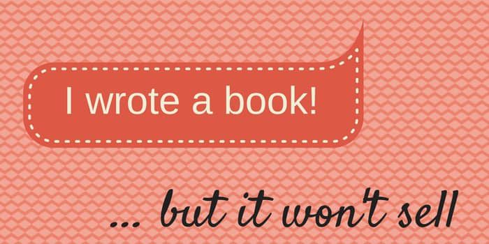 I Wrote A Book – But It Won’t Sell