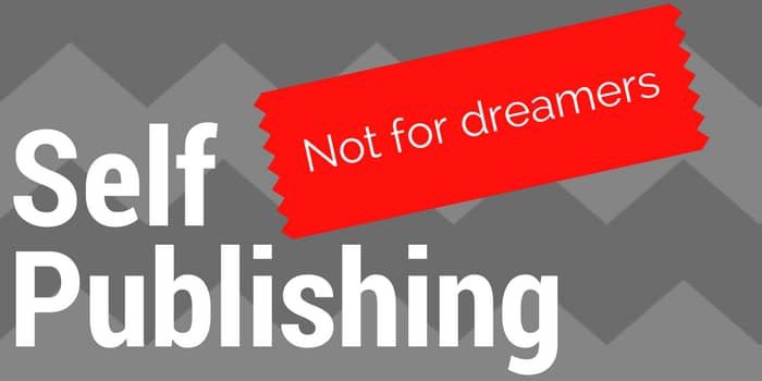 Self Publishing – Not For The Dreamers