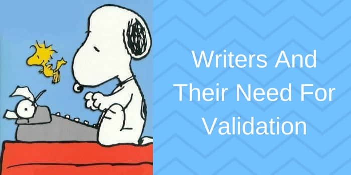 Writers And Their Need For Validation