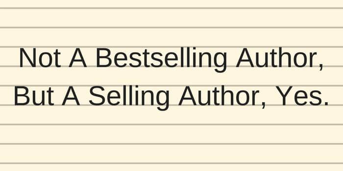 Not A Bestselling Author, But A Selling Author, Yes