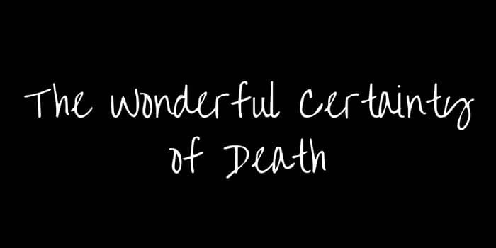 The Wonderful Certainty of Death The Wonderful Certainty of Death